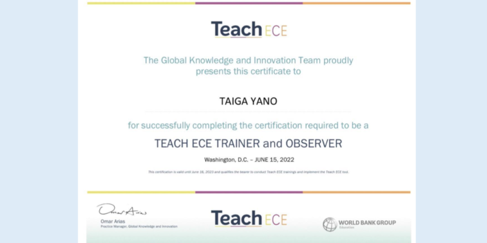 Doctoral Student Mr. Taiga Yano got the certificate of Teach ECE Trainer and Observer from the World Bank